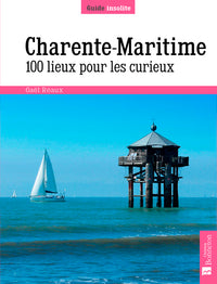 Charente-Maritime. 100 lieux pour les curieux