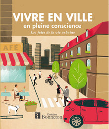 Vivre en ville en pleine conscience: Les joies de la vie urbaine