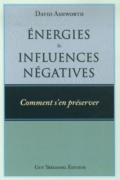 Energies et influences négatives - Comment s'en préserver