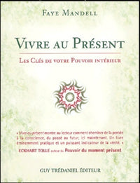 Vivre au présent - Les clés de votre pouvoir intérieur