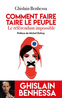 Comment faire taire le peuple - Le référendum impossible