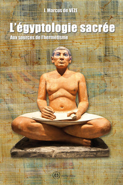 L'égyptologie sacrée - Aux sources de l'hermétisme