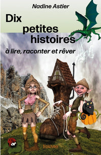 Dix petites histoires à lire, raconter et rêver