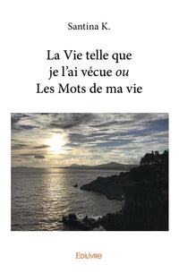 La vie telle que je l'ai vécue ou les mots de ma vie
