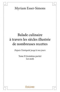 Balade culinaire à travers les siècles, illustrée de nombreuses recettes - Tome 2