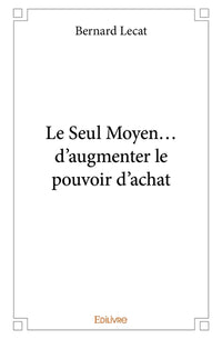 Le Seul Moyen... d'augmenter le pouvoir d'achat
