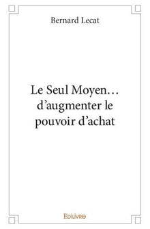 Le Seul Moyen... d'augmenter le pouvoir d'achat