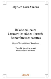 Balade culinaire à travers les siècles, illustrée de nombreuses recettes - Tome 4