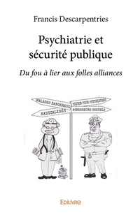 Psychiatrie et sécurité publique: du "fou à lier" aux "folles alliances"
