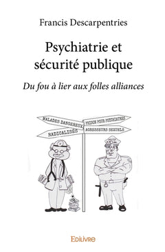 Psychiatrie et sécurité publique: du "fou à lier" aux "folles alliances"