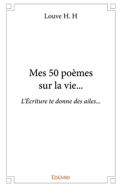 Mes 50 poèmes sur la vie...