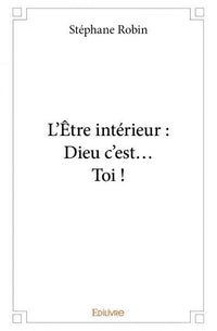 L'Être intérieur : Dieu c'est... Toi !