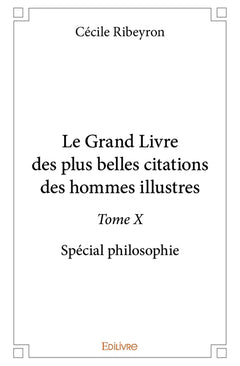 Le Grand Livre des plus belles citations des hommes illustres, spécial philosophie - Tome 10