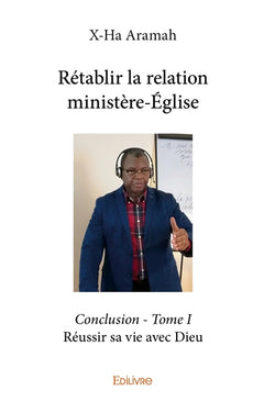 Rétablir la relation ministère-Église - Tome 1