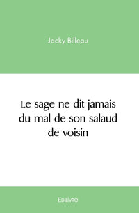 Le sage ne dit jamais du mal de son salaud de voisin