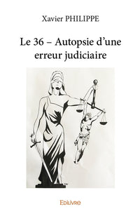 Le 36 - Autopsie d'une erreur judiciaire