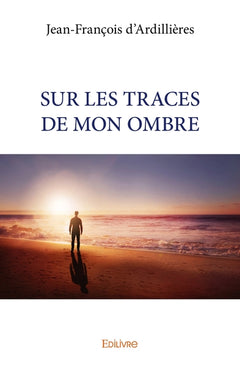 SUR LES TRACES DE MON OMBRE