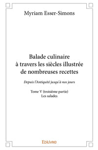 Balade culinaire à travers les siècles, illustrée de nombreuses recettes - Tome 5