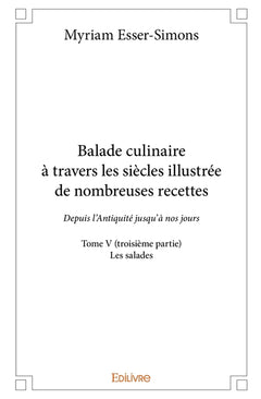 Balade culinaire à travers les siècles, illustrée de nombreuses recettes - Tome 5