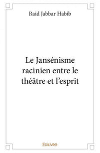 Le Jansénisme racinien entre le théâtre et l'esprit