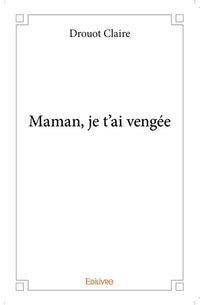 Maman, je t'ai vengée