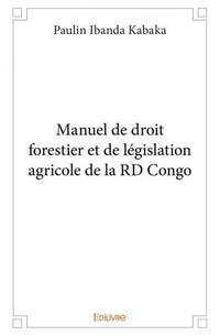 Manuel de droit forestier et de législation agricole de la RD Congo