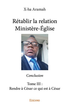 Rétablir la relation Ministère-Église - Tome 3