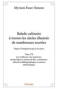 Balade culinaire à travers les siècles, illustrée de nombreuses recettes - Tome 7