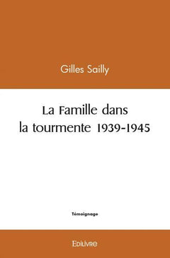 La Famille dans la tourmente 1939-1945