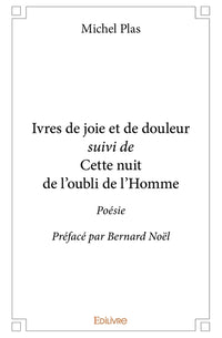Ivres de joie et de douleur suivi de Cette nuit de l'oubli de l'Homme
