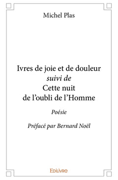 Ivres de joie et de douleur suivi de Cette nuit de l'oubli de l'Homme