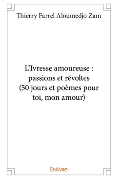 L'Ivresse amoureuse : passions et révoltes (50 jours et poèmes pour toi, mon amour)