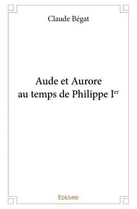 Aude et Aurore au temps de Philippe Ier