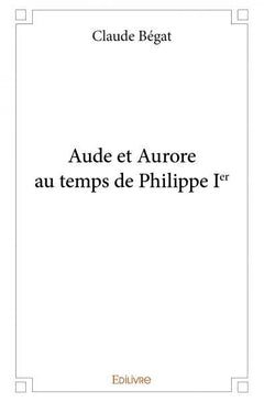 Aude et Aurore au temps de Philippe Ier