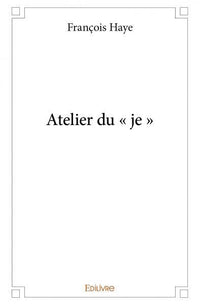Atelier du " je "