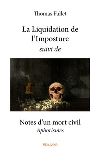 La Liquidation de l'Imposture suivi de Notes d'un mort civil