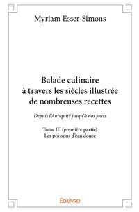 Balade culinaire à travers les siècles, illustrée de nombreuses recettes - Tome 3