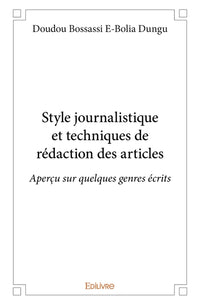 Style journalistique et techniques de rédaction des articles. Aperçu sur quelques genres écrits