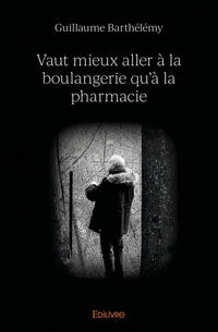 Vaut mieux aller à la boulangerie qu'à la pharmacie