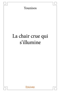 La chair crue qui s'illumine