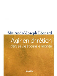 Agir en chrétien dans sa vie et dans le monde
