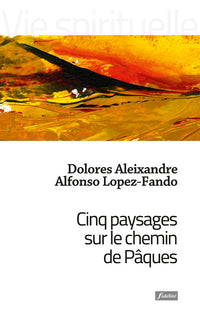 Cinq paysages sur le chemin de Pâques
