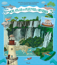 Mon atlas des fleuves et des rivières