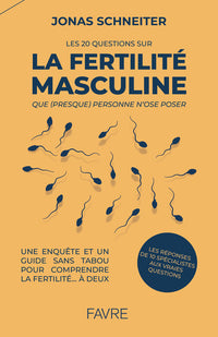 Les 20 questions sur la fertilité masculine que (presque) personne n'ose poser - Une enquête et un guide sans tabou pour comprendre la fertilité... à deux