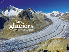 Les glaciers - L'or blanc des Alpes