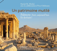 Patrimoine mutile - Palmyre : Hier, aujourd'hui. Et demain ?