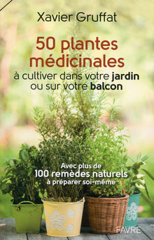 50 plantes médicinales à cultiver dans votre jardin ou sur votre balcon