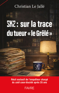 SK2 : Sur les traces du tueur en série "le Grêlé"
