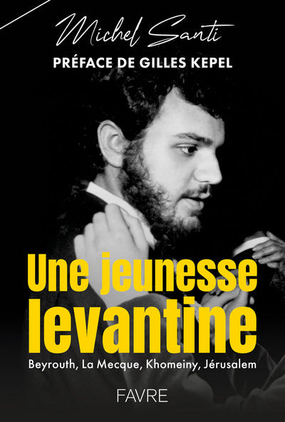 Une jeunesse levantine - Beyrouth, La Mecque, Khomeiny, Jérusalem
