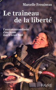 Le traineau de la liberté - L'aventure extraordinaire d'une femme dans le grand nord